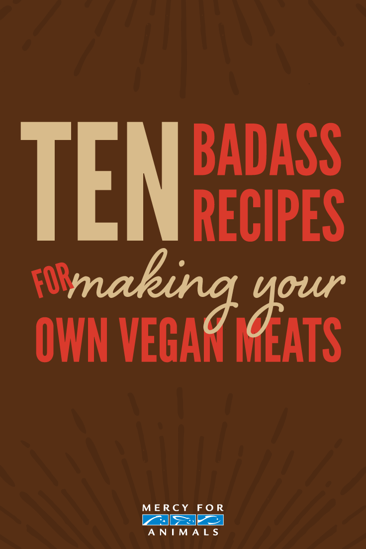 10 Badass Recipes for Making Your Own Vegan Meats
