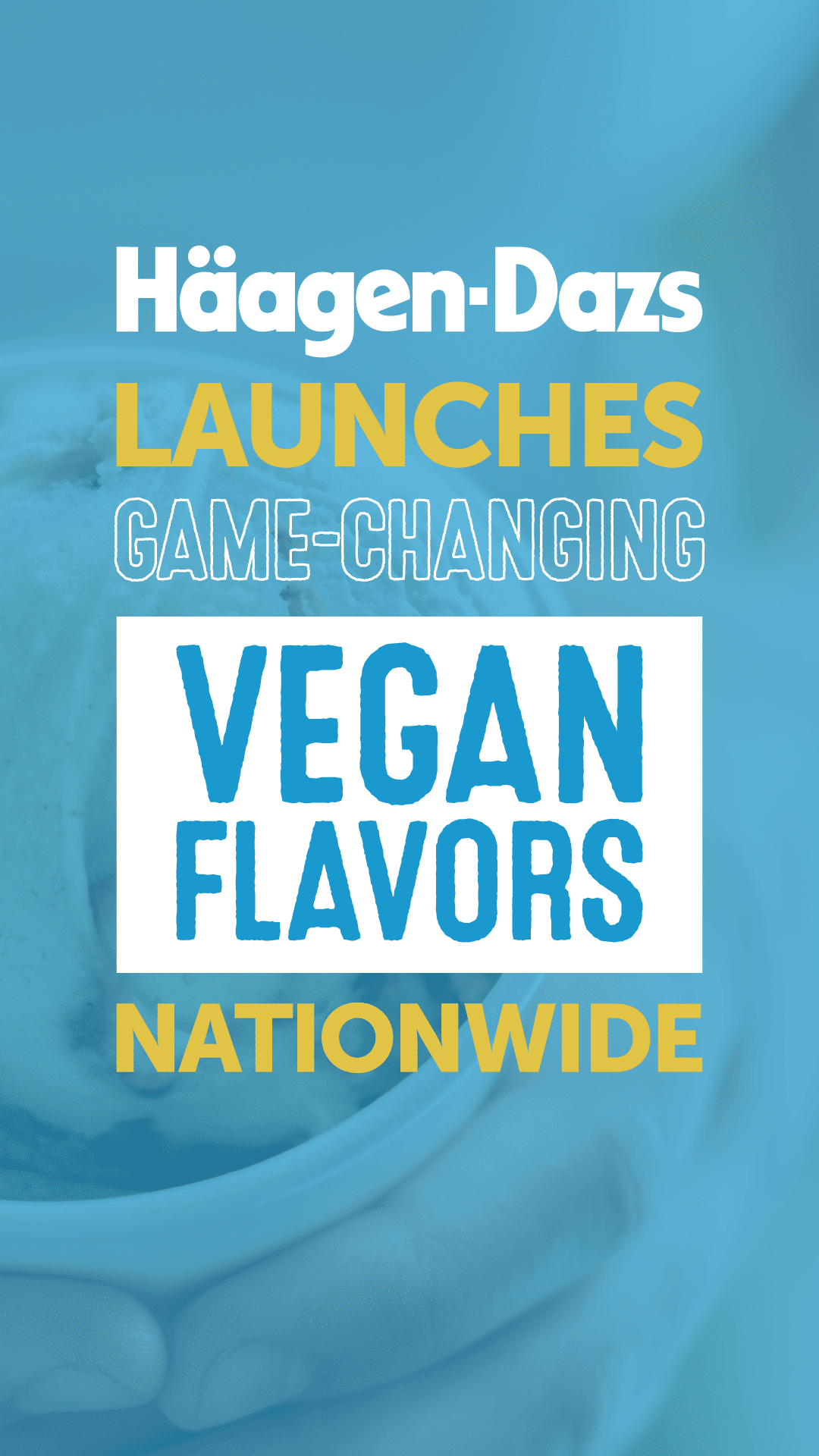 Häagen-Dazs Launches Game-Changing Vegan Flavors Nationwide