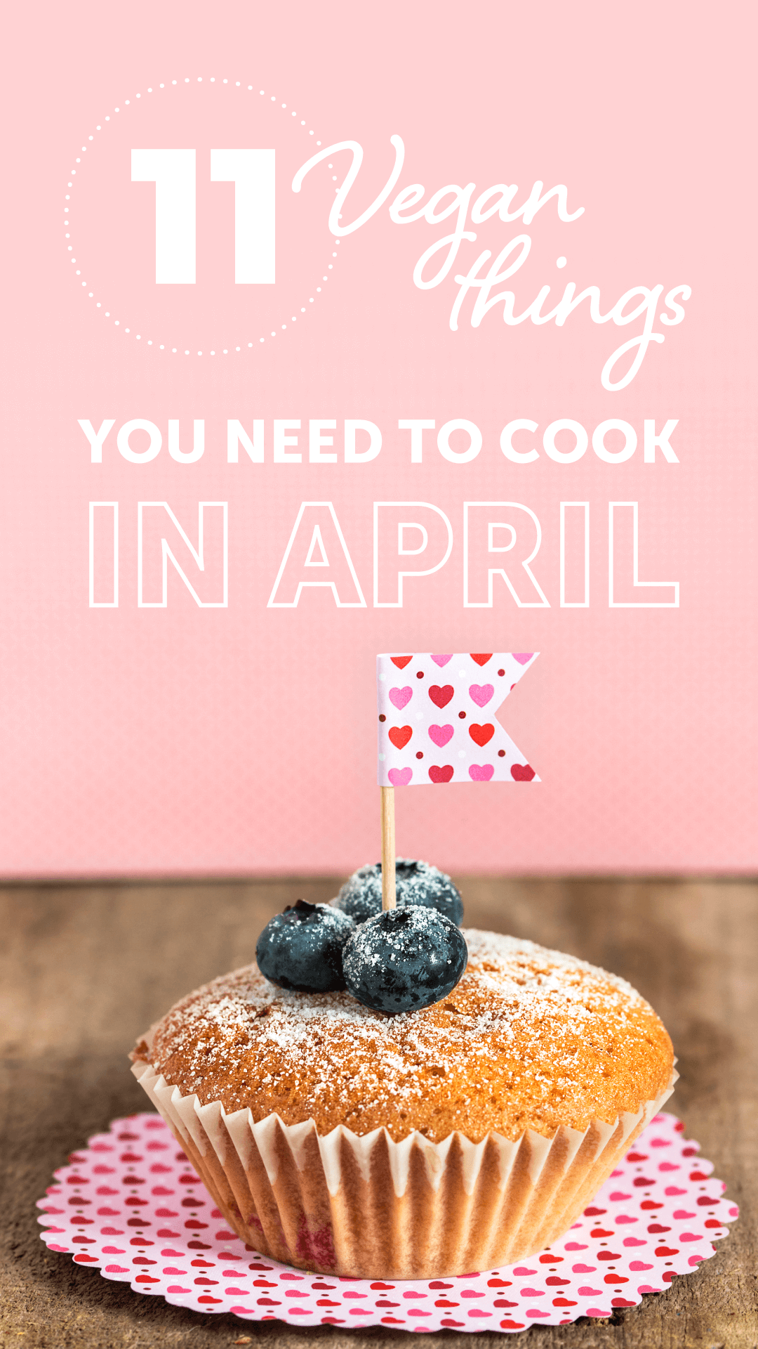 11 (Vegan) Things You Need to Cook in April